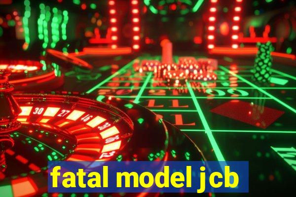 fatal model jcb